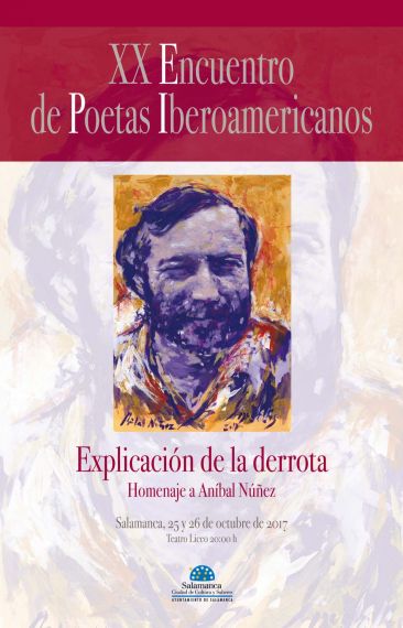 Cartel del XX Encuentro de Poetas Iberomaericanos. EXPLICACIÓN DE LA DERROTA Homenbaje a Aníbal Núñez