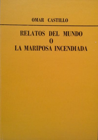 9 Carátula de Relatos del mundo o la mariposa incendiada de Omar Castillo